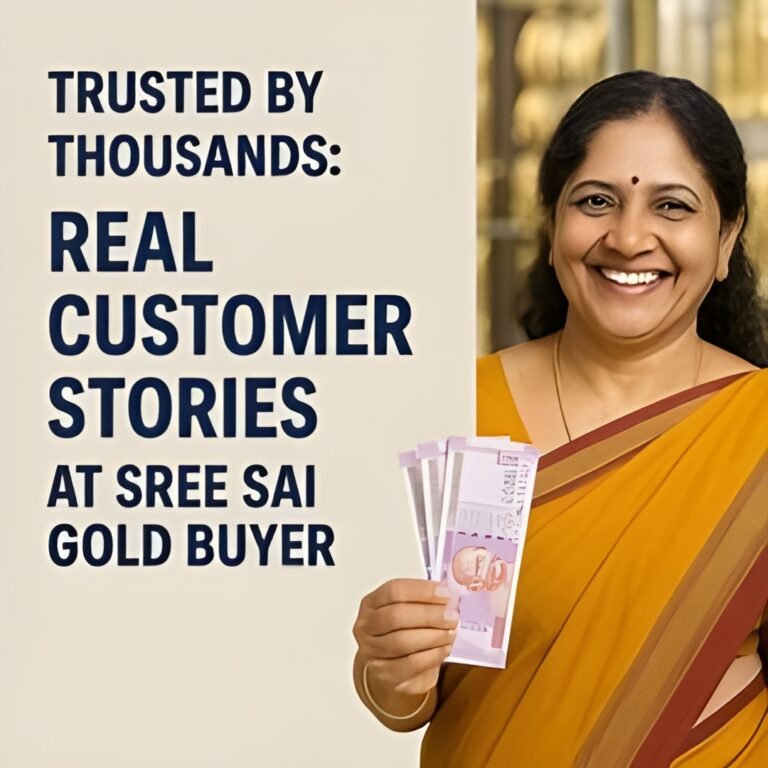Blog 1: Trusted by Thousands: Real Customer Stories at Sree Sai Gold Buyer